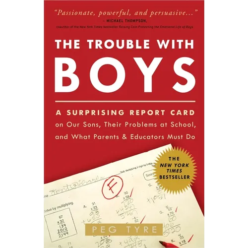 The Trouble with Boys: A Surprising Report Card on Our Sons, Their Problems at School, and What Parentsand Educators Must Do - Paperback