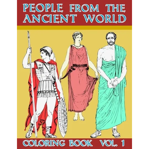 People From The Ancient World: Roman Greek And Egyptian Civilization Empire History Coloring Activity Book For Calming Relaxation Large Size Picture A - Paperback