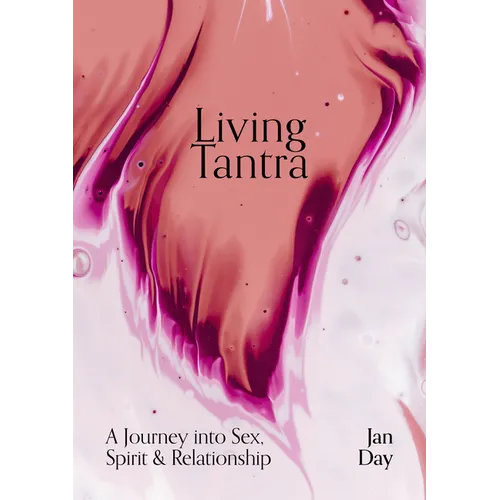 Living Tantra: A Journey Into Sex, Spirit and Relationship - Paperback