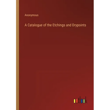 A Catalogue of the Etchings and Drypoints - Paperback
