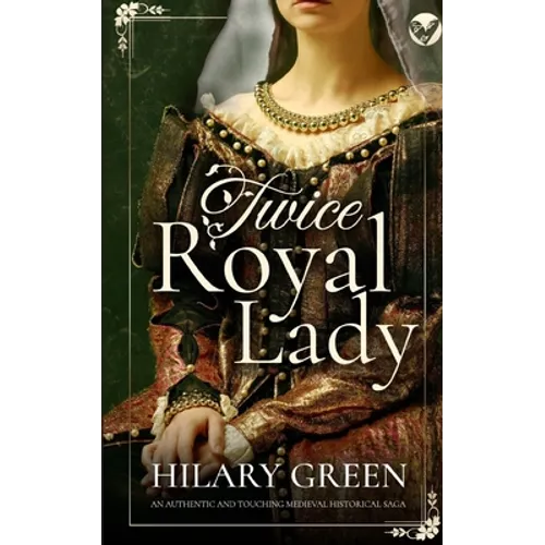 TWICE ROYAL LADY an authentic and touching medieval historical saga - Paperback