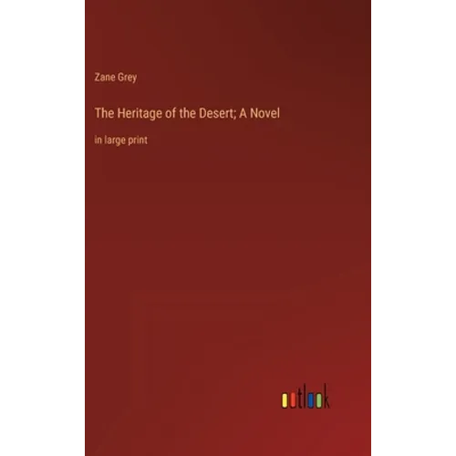 The Heritage of the Desert; A Novel: in large print - Hardcover