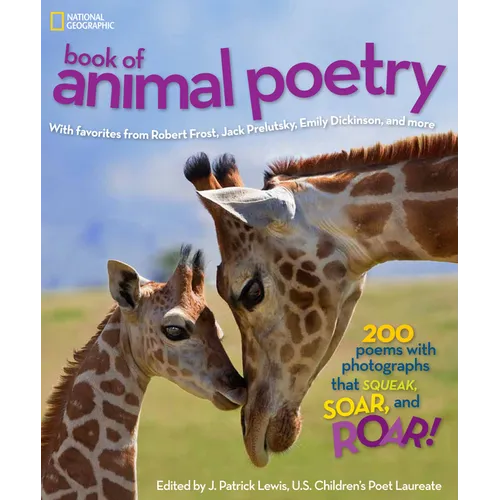 National Geographic Book of Animal Poetry: 200 Poems with Photographs That Squeak, Soar, and Roar! - Hardcover