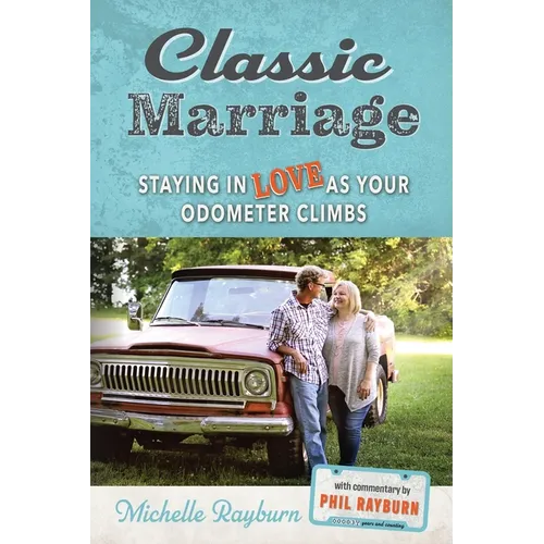 Classic Marriage: Staying in Love as Your Odometer Climbs - Paperback