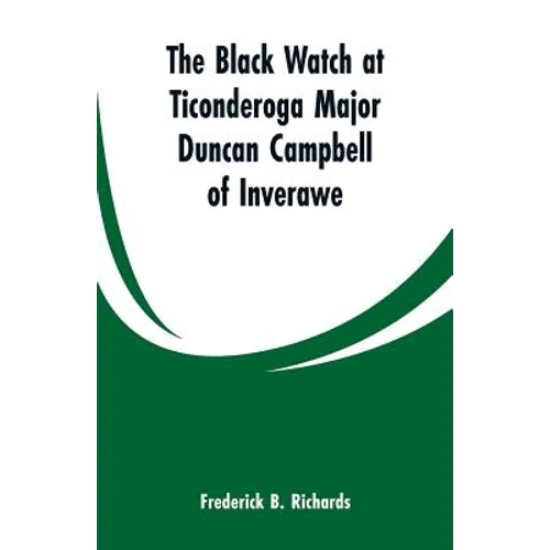 The Black Watch at Ticonderoga Major Duncan Campbell of Inverawe - Paperback