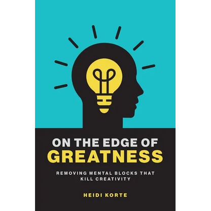 On the Edge of Greatness: Removing Mental Blocks that Kill Creativity - Paperback