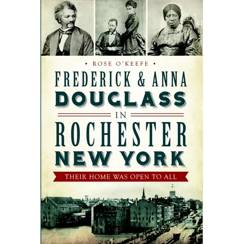 Frederick & Anna Douglass in Rochester, New York: Their Home Was Open to All - Paperback