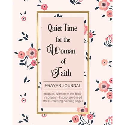 Quiet Time for the Woman of Faith: Includes Women in the Bible Inspiration & Scripture-Based Stress-Relieving Coloring Pages - Paperback
