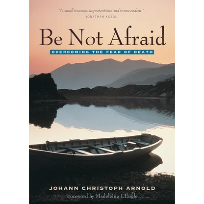 Be Not Afraid: Overcoming the Fear of Death - Paperback