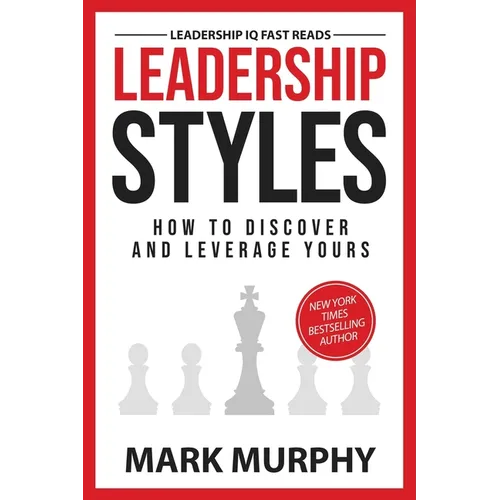 Leadership Styles: How To Discover And Leverage Yours - Paperback