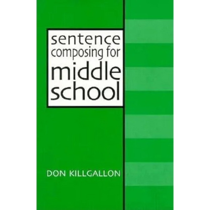 Sentence Composing for Middle School: A Worktext on Sentence Variety and Maturity - Paperback