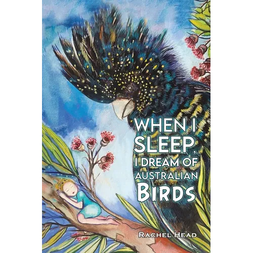 When I Sleep, I Dream of Australian Birds - Paperback