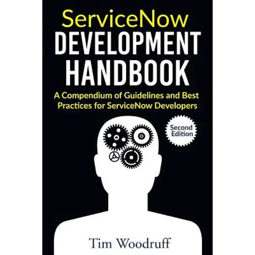 ServiceNow Development Handbook - Second Edition: A compendium of pro-tips, guidelines, and best practices for ServiceNow developers - Paperback