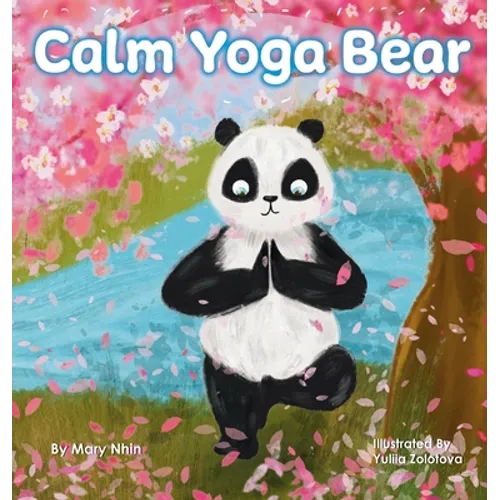 Calm Yoga Bear: A Social Emotional, Pose by Pose Yoga Book for Children, Teens, and Adults to Help Relieve Anxiety and Stress (Perfect for ADD, ADHD, - Hardcover