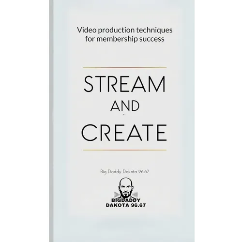 Stream and Create: Video Production Techniques for Membership Success - Paperback