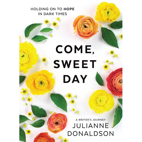 Come, Sweet Day: Holding on to Hope in Dark Times - Hardcover