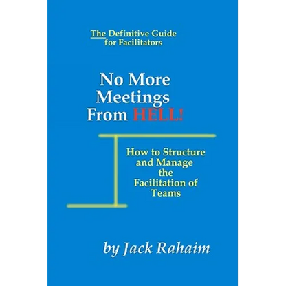 No More Meetings From Hell: How To Structure And Manage The Facilitation Of Teams - Paperback