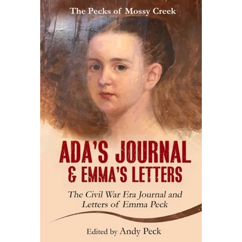 Ada's Journal and Emma's Letters: The Civil War Era Journal and Letters of Emma Peck - Paperback