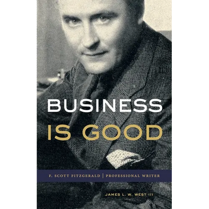Business Is Good: F. Scott Fitzgerald, Professional Writer - Hardcover