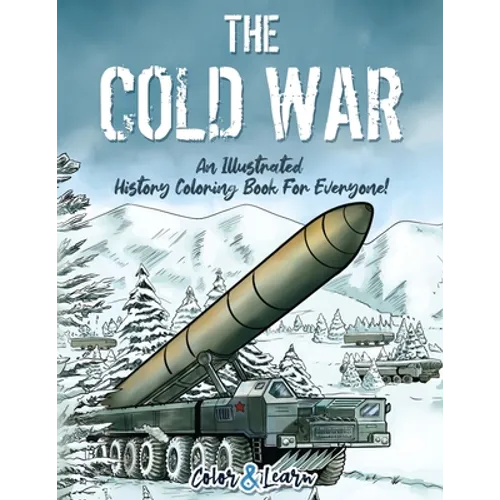 The Cold War (Color and Learn): An Illustrated History Coloring Book For Everyone! - Paperback