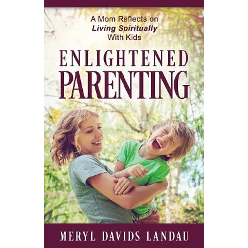 Enlightened Parenting: A Mom Reflects on Living Spiritually With Kids - Paperback