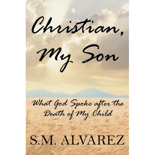 Christian, My Son: What God Spoke after the Death of My Child - Paperback