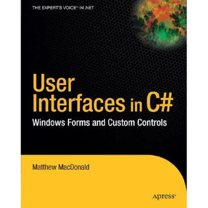 User Interfaces in C#: Windows Forms and Custom Controls - Paperback