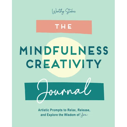 The Mindfulness Journal: Creative Prompts to Relax, Release, and Explore the Wisdom of You - Paperback