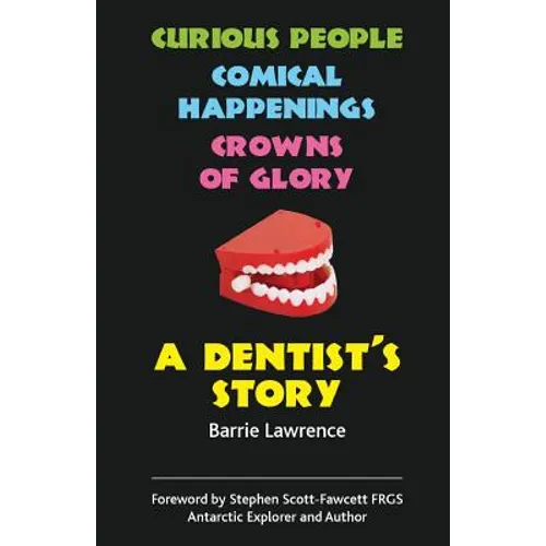 A Dentist's Story - Curious People, Comical Happenings, Crowns of Glory - Paperback