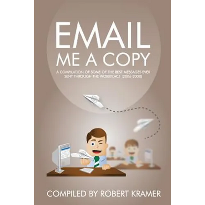 Email Me A Copy: A compilation of some of the best messages ever sent through the workplace (2006-2008) - Paperback