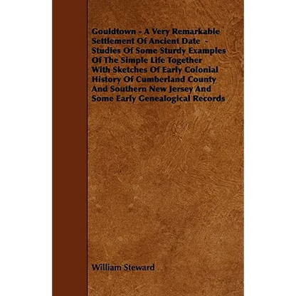 Gouldtown - A Very Remarkable Settlement of Ancient Date - Studies of Some Sturdy Examples of the Simple Life Together with Sketches of Early Colonial - Paperback