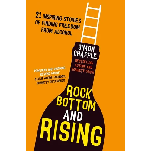 Rock Bottom and Rising: 21 Inspiring Stories of Finding Freedom from Alcohol - Paperback