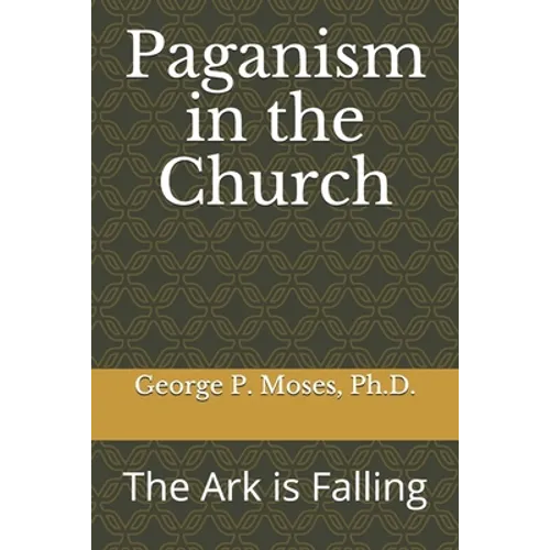Paganism in the Church: The Ark is Falling - Paperback
