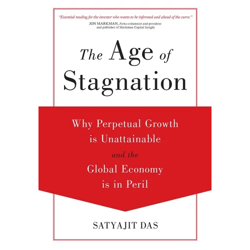 The Age of Stagnation: Why Perpetual Growth is Unattainable and the Global Economy is in Peril - Hardcover