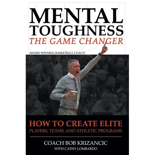Mental Toughness: The Game Changer: How to Create Elite Players, Teams, and Athletic Programs - Paperback