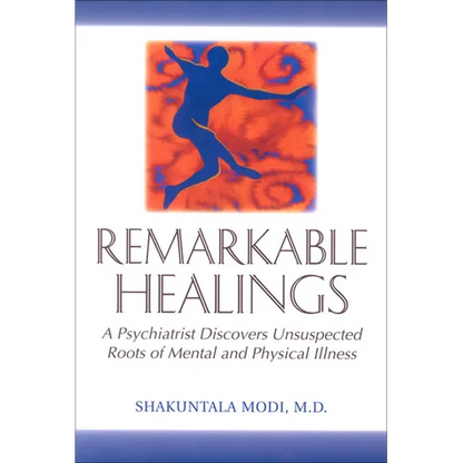 Remarkable Healings: A Psychiatrist Discovers Unsuspected Roots of Mental and Physical Illness - Paperback