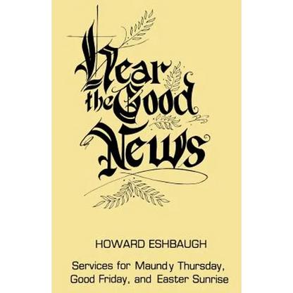 Hear the Good News: Services for Maundy Thursday, Good Friday, and Easter Sunrise - Paperback