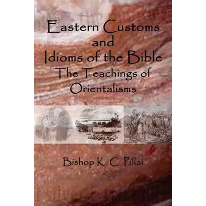 Eastern Customs and Idioms of the Bible: The Teachings of Orientalisms - Paperback