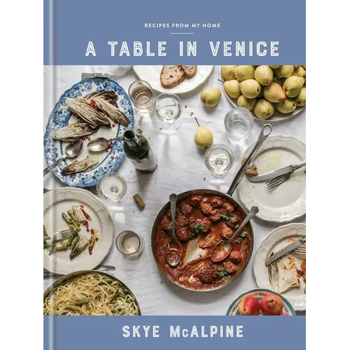 A Table in Venice: Recipes from My Home: A Cookbook - Hardcover