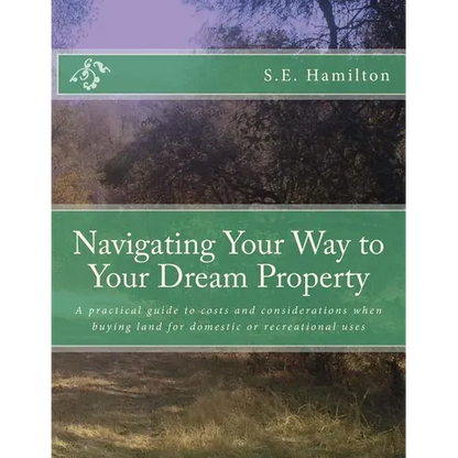 Navigating Your Way to Your Dream Property: A practical guide to costs and considerations when buying land for domestic or recreational uses - Paperback
