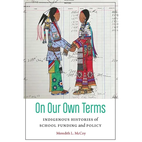 On Our Own Terms: Indigenous Histories of School Funding and Policy - Hardcover