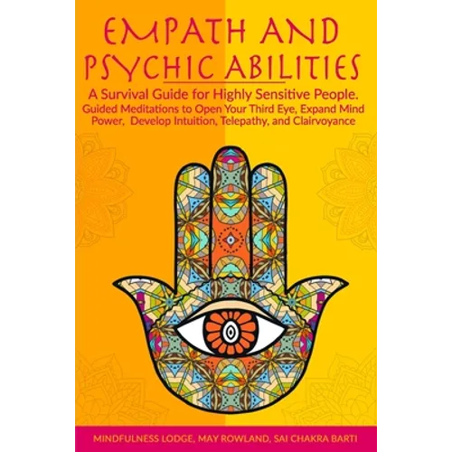 Empath and Psychic Abilities: A Survival Guide for Highly Sensitive People. Guided Meditations to Open Your Third Eye, Expand Mind Power, Develop In - Paperback