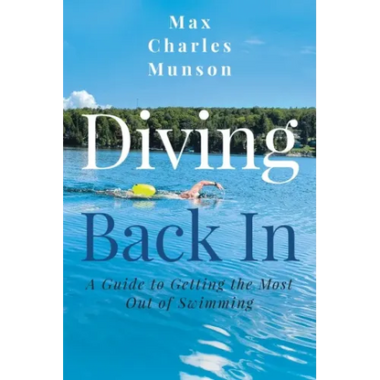 Diving Back In: A Guide to Getting the Most Out of Swimming - Paperback