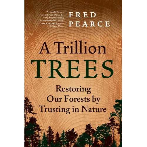 A Trillion Trees: Restoring Our Forests by Trusting in Nature - Hardcover