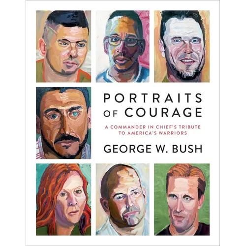 Portraits of Courage: A Commander in Chief's Tribute to America's Warriors - Hardcover