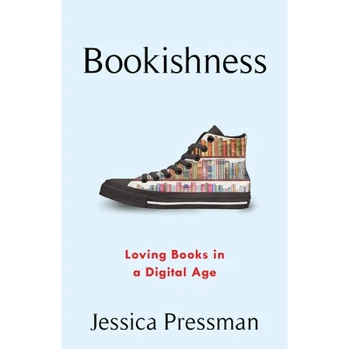 Bookishness: Loving Books in a Digital Age - Hardcover