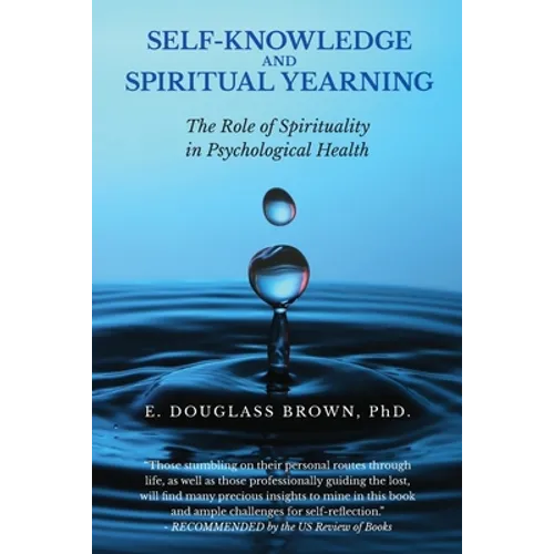 Self-Knowledge and Spiritual Yearning: The Role of Spirituality in Psychological Health - Paperback