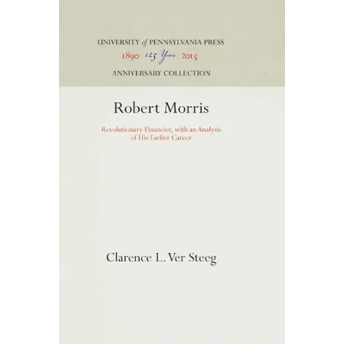 Robert Morris: Revolutionary Financier, with an Analysis of His Earlier Career - Hardcover