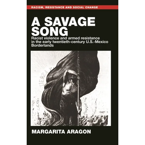 A Savage Song: Racist Violence and Armed Resistance in the Early Twentieth-Century U.S.-Mexico Borderlands - Paperback