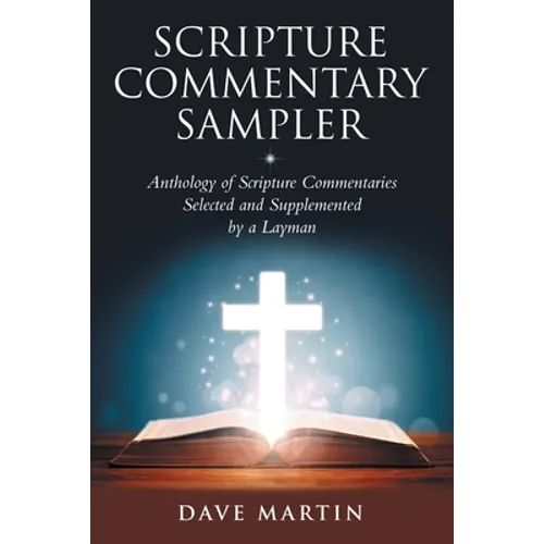 Scripture Commentary Sampler: Anthology of Scripture Commentaries Selected and Supplemented by a Layman - Paperback